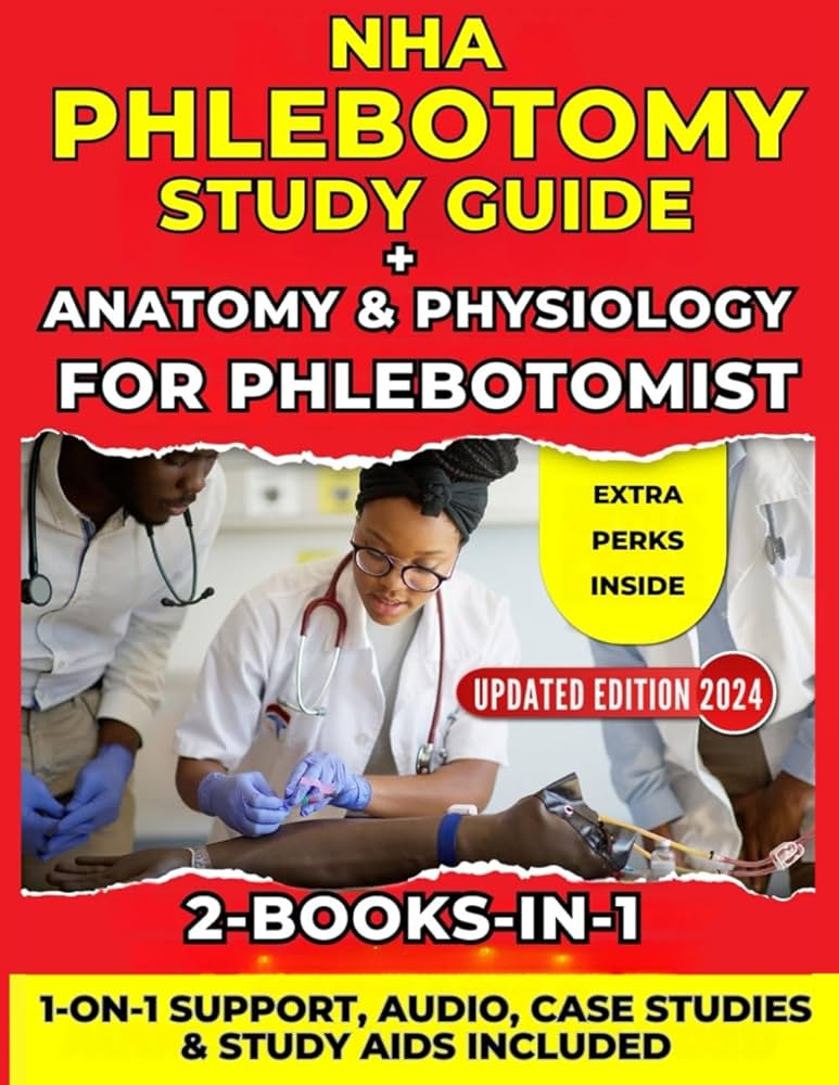 NHA PHLEBOTOMY STUDY GUIDE 2024 + ANATOMY & PHYSIOLOGY FOR